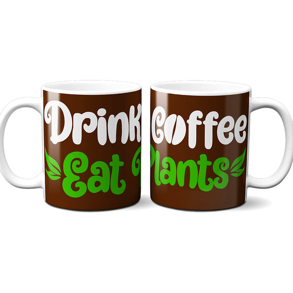 Drink Coffee Eat Plants Vegan Mug