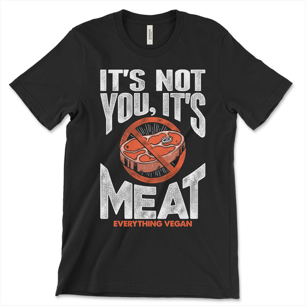 It's Not You It's Meat Shirt