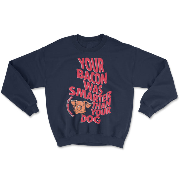 Bacon Was Smarter Sweatshirts