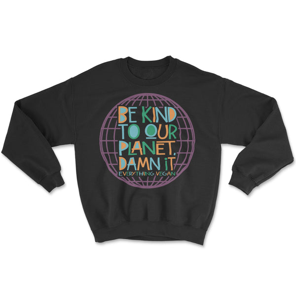 Be Kind To Our Planet Damn It Sweatshirt