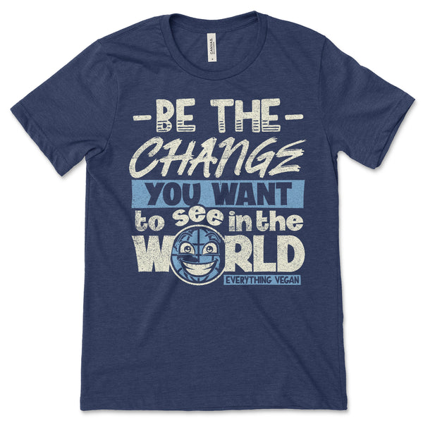 Be The Change T Shirt