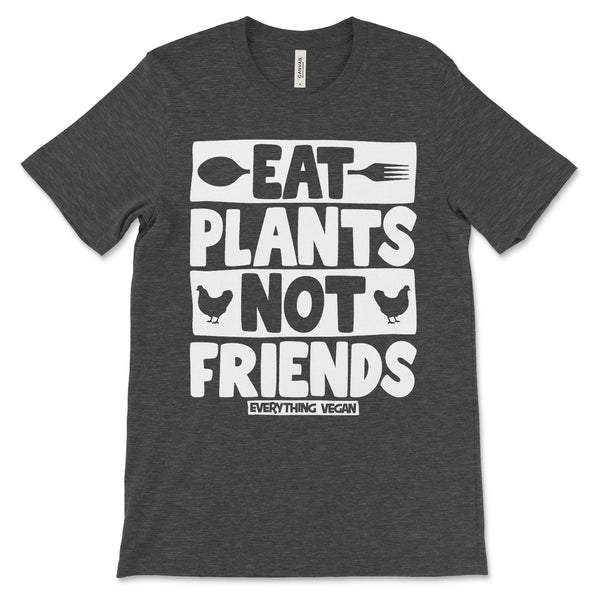 Eat Plants Not Friends Shirt