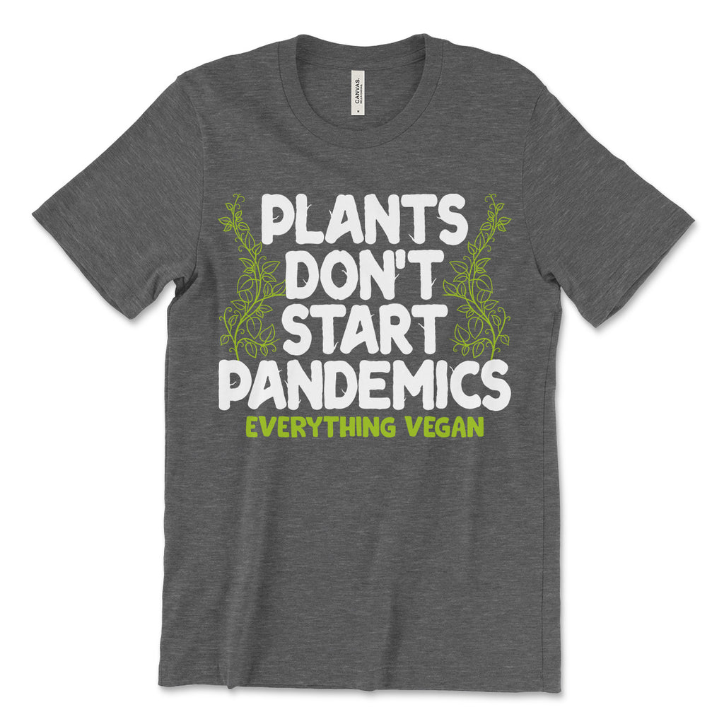 Plants Don't Start Pandemics T-Shirt