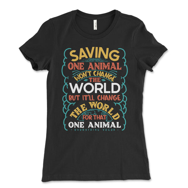 Saving One Animal Won't Change The World Women's Shirt
