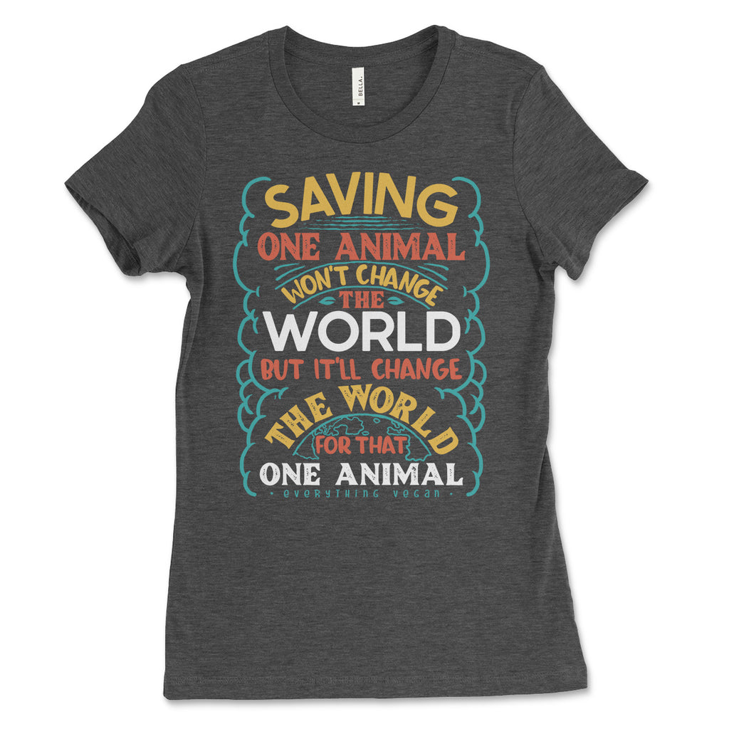 Saving One Animal Won't Change The World Women's T Shirt