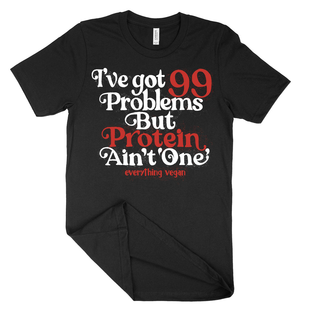 99 Problems Protein T-Shirt | Everything Vegan