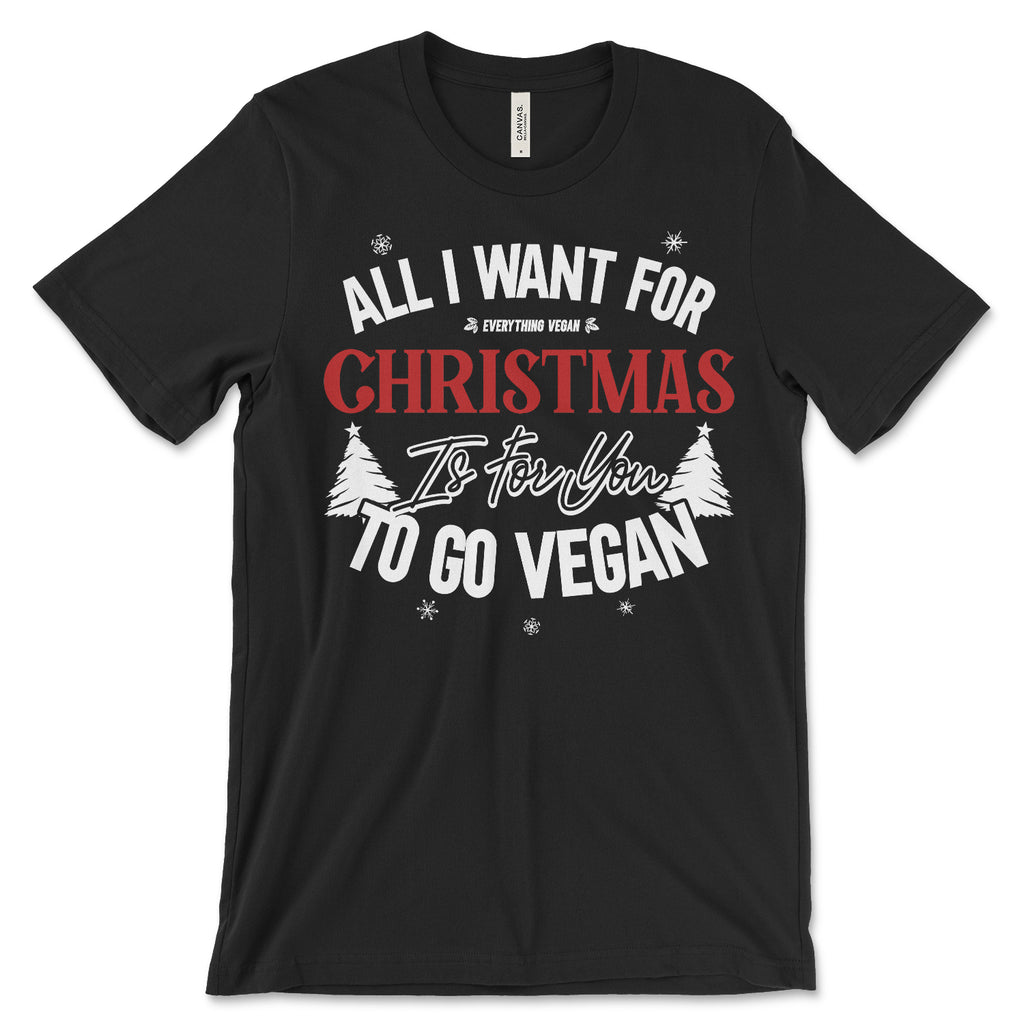 All I Want For Christmas Is For You To Go Vegan Shirt