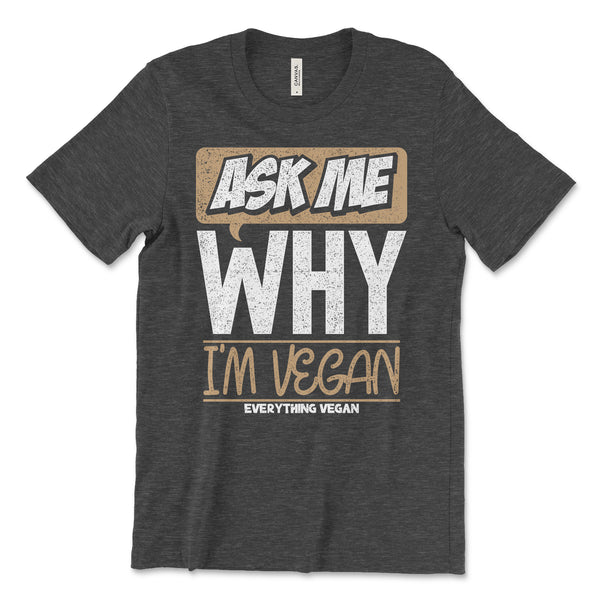 Ask My Why I'm Vegan Shirt
