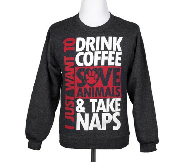 I just want to drink coffee save animals and take naps sweatshirt animal rescue