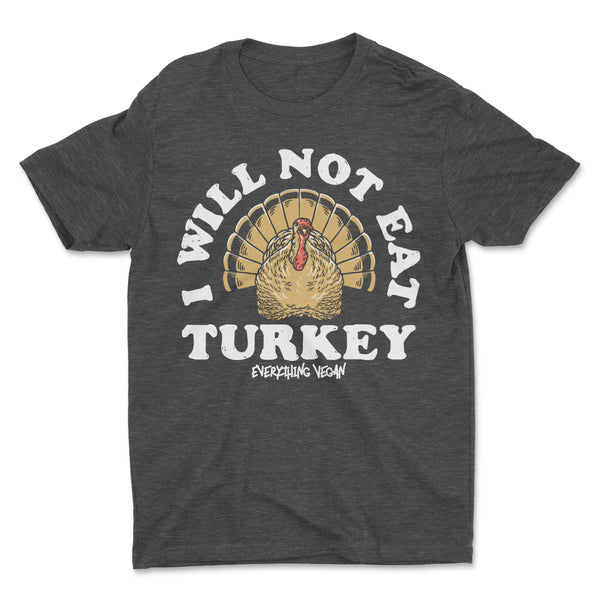 I WIll Not Eat Turkey Shirt