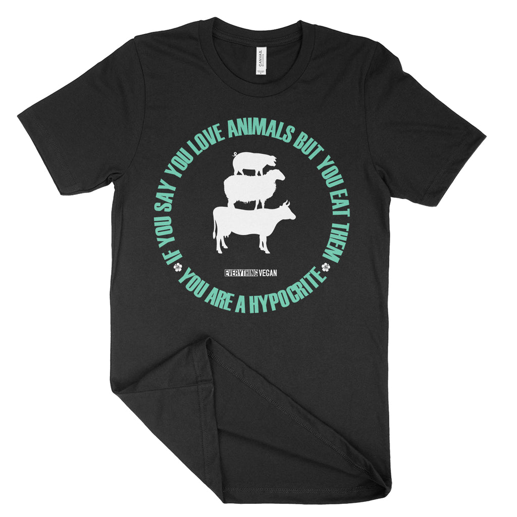 If You Love Animals But You Eat Them You Are A Hypocrite Tee Shirt