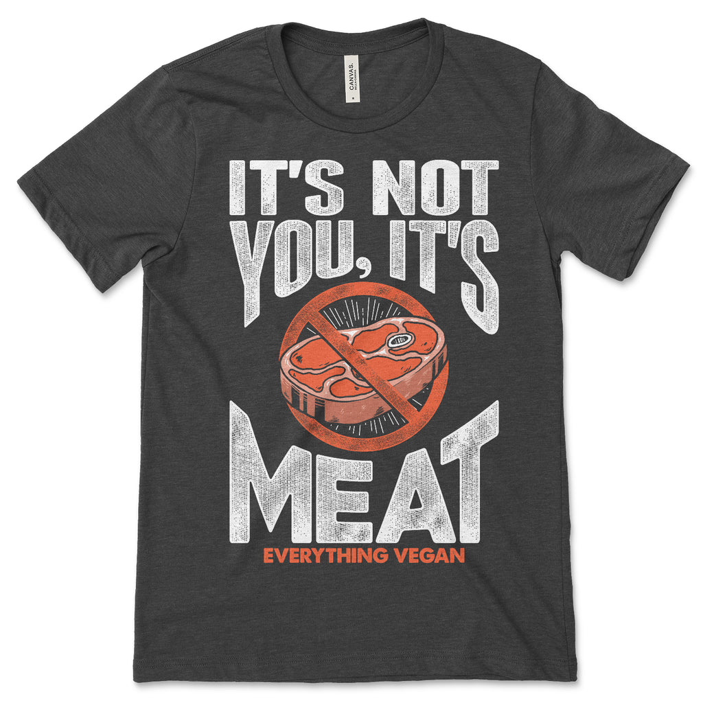 It's Not You It's Meat Tee Shirts