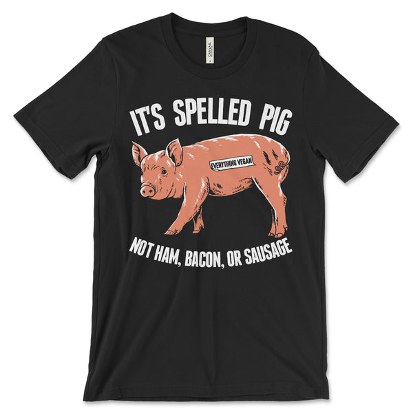 It's Spelled Pig Shirt Everything Vegan