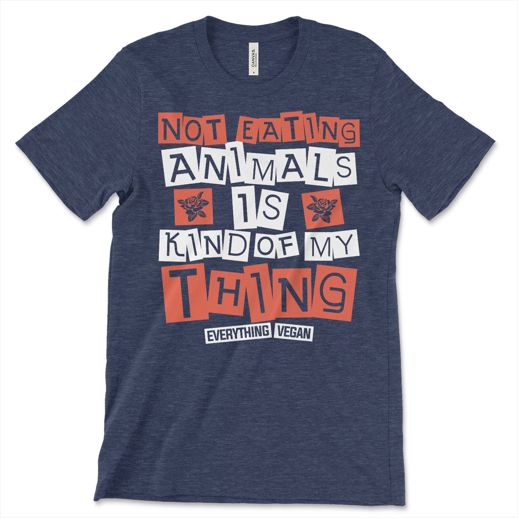 Not Eating Animals Is Kind Of My Thing Shirt
