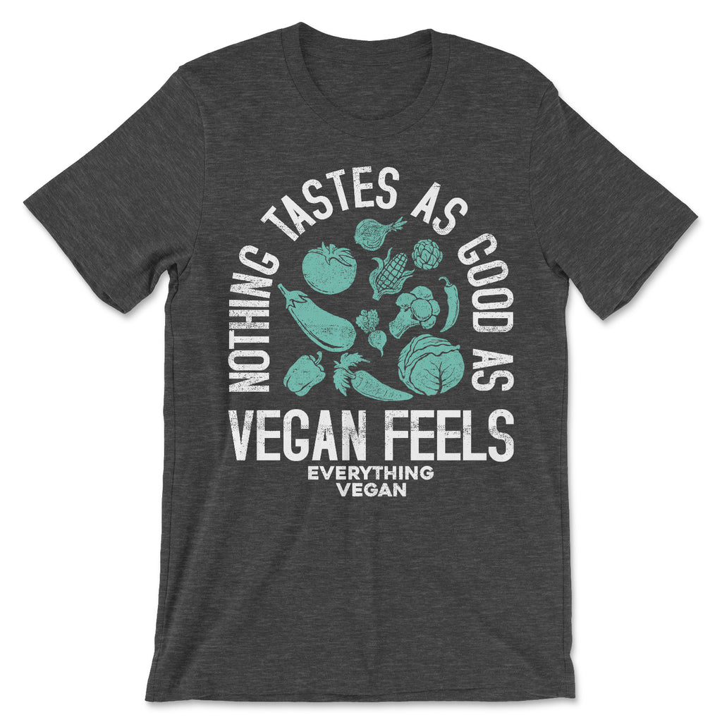 Nothing Tastes As Good As Vegan Feels Shirt