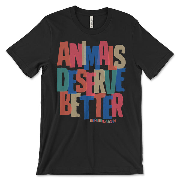 Animals Deserve Better T Shirt