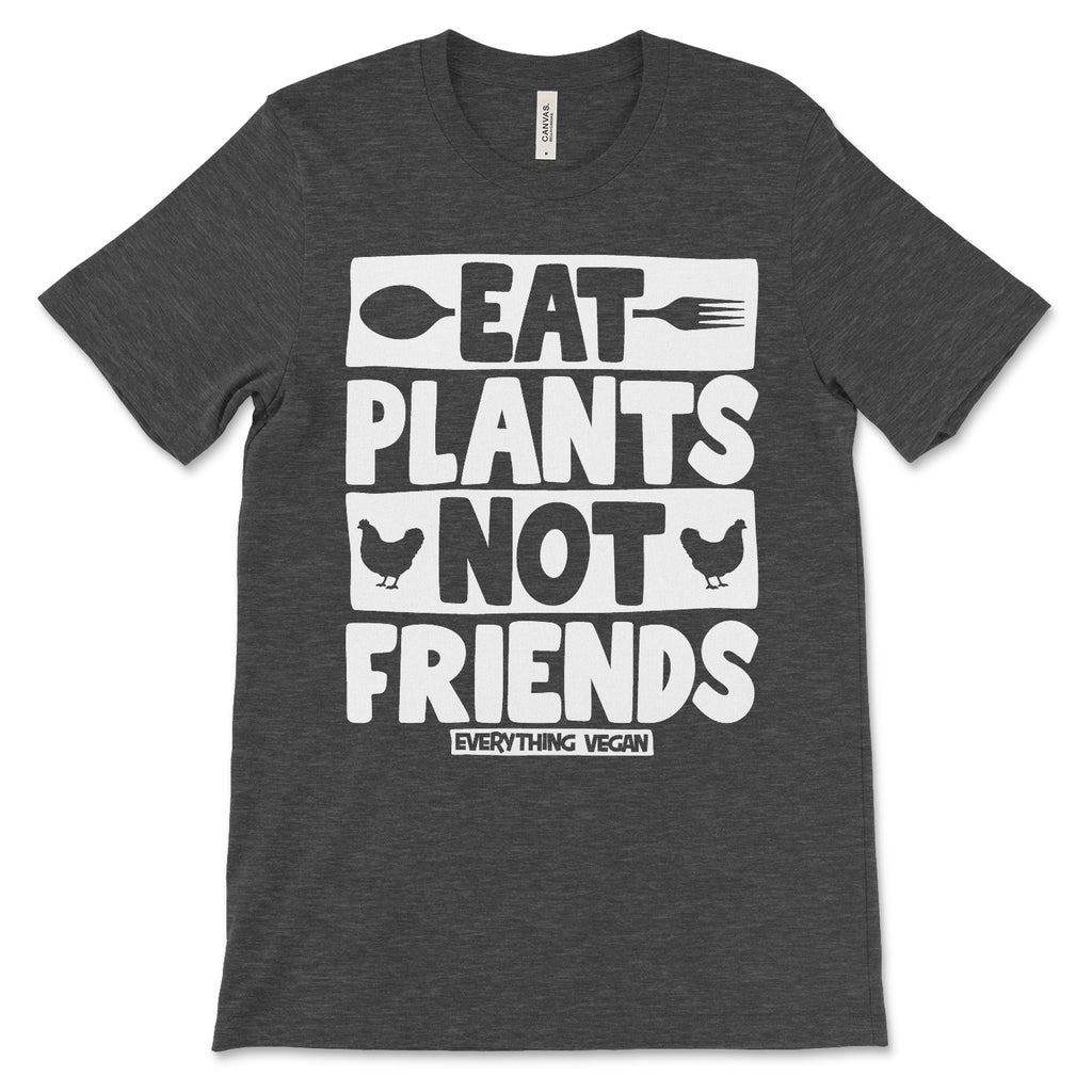 Eat Plants Not Friends T Shirt