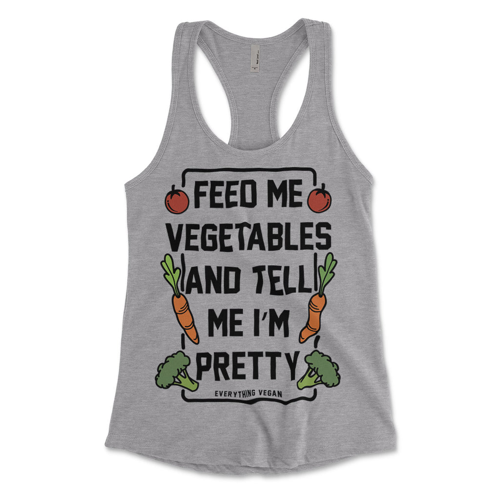 Feed Me Vegetables And Tell Me I'm Pretty Womens Tank