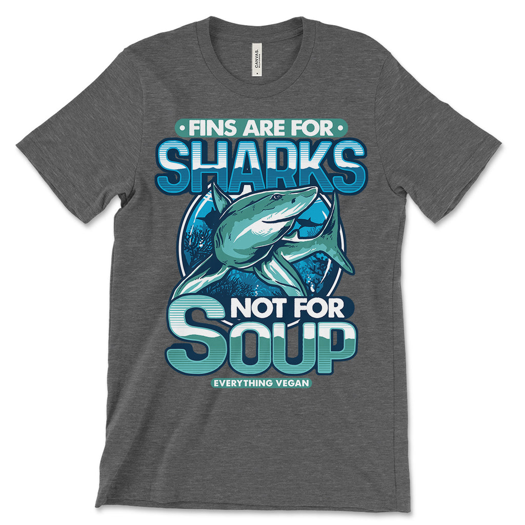 Fins Are For Sharks Not For Soup Tee Shirts