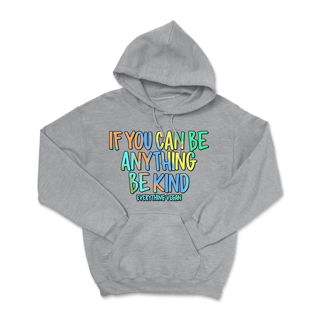 If You Can Be Anything Be Kind Hooded Sweatshirt