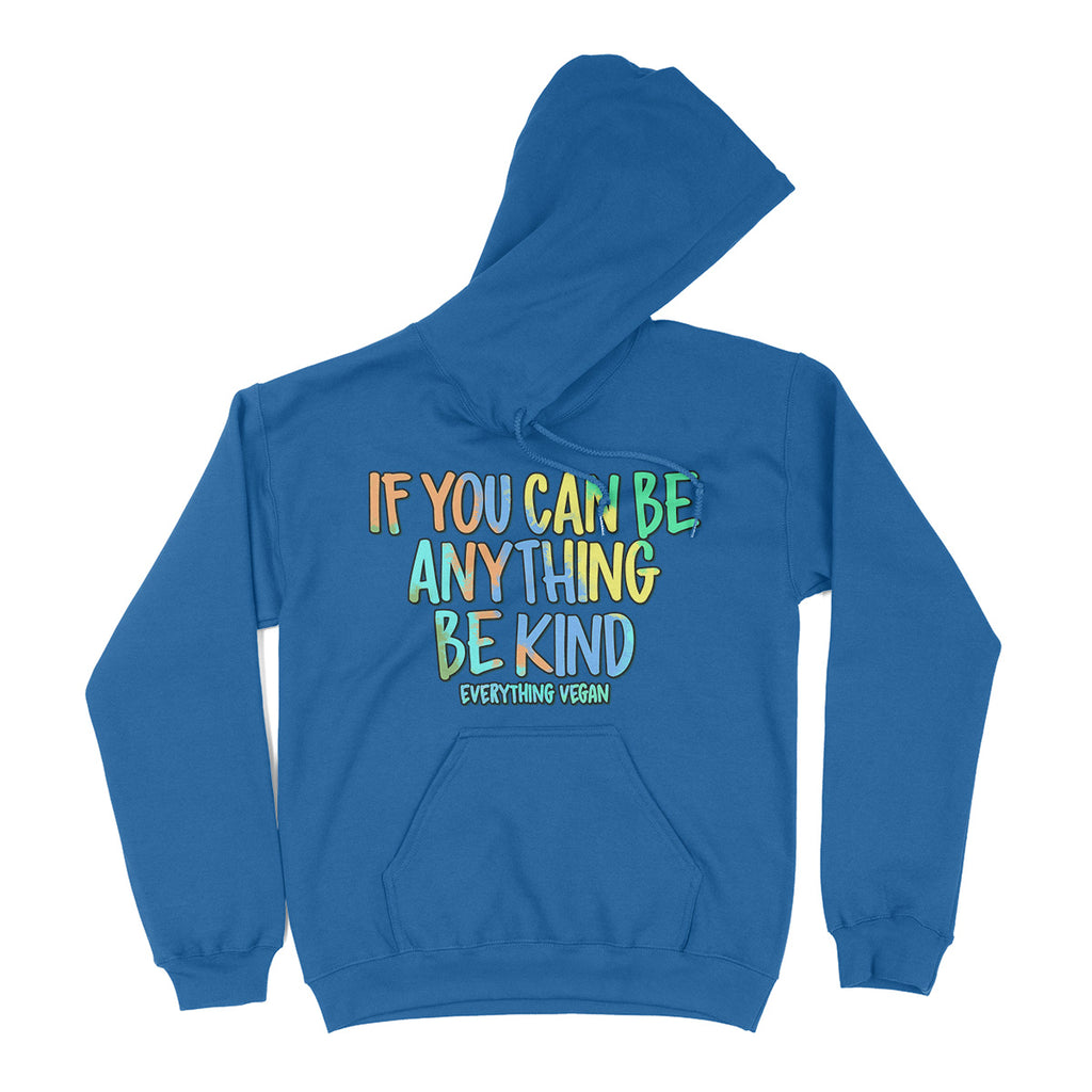 If You Can Be Anything Be Kind Hoodies