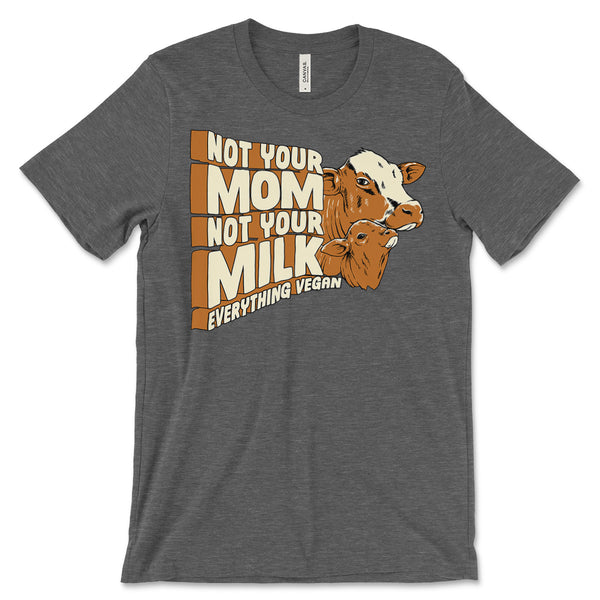 Not Your Mom Not Your Milk T-shirt