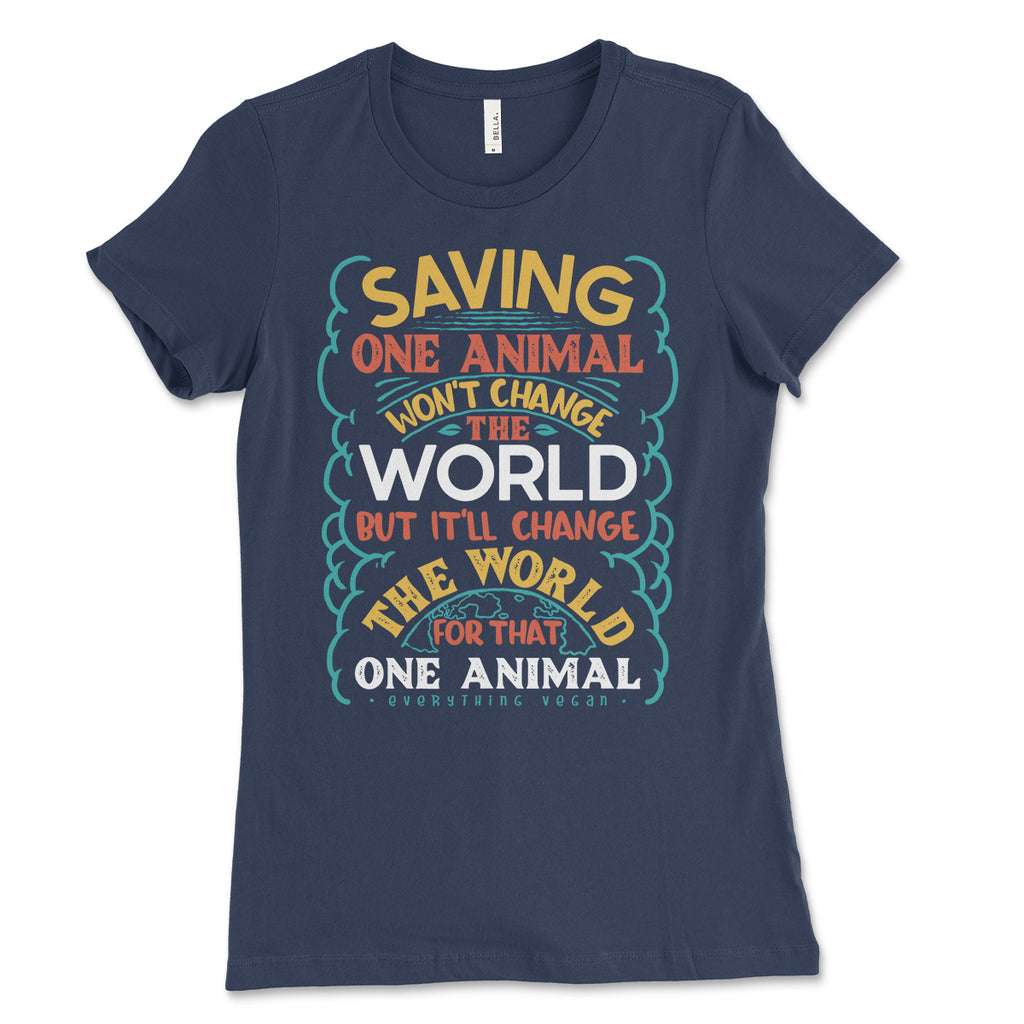 Saving One Animal Won't Change The World Women's Tee Shirt