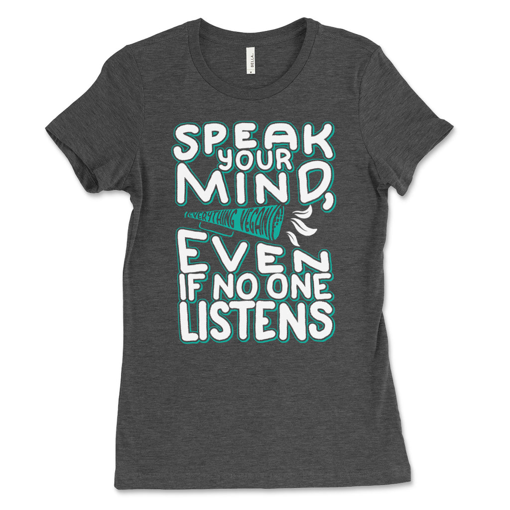 Speak Your Mind Women's Tee Shirt