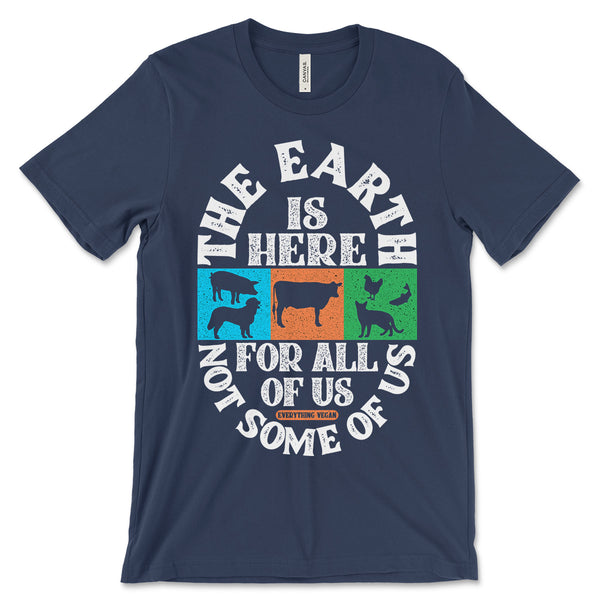 The Earth Is Here For All Of Us Not Some Of Us Shirt