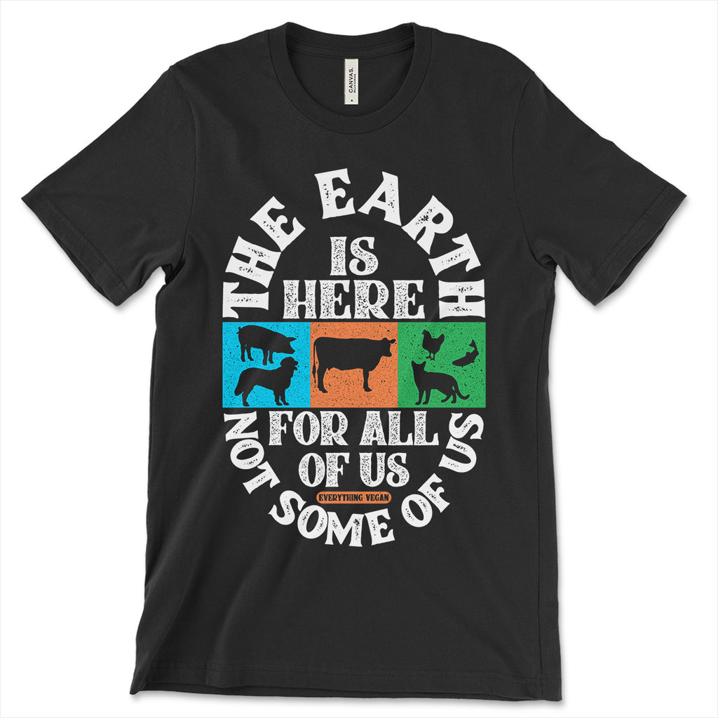 The Earth Is Here For All Of Us Not Some Of Us T Shirt